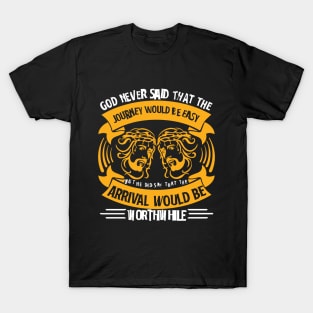 God Never Said That The Journey Would Be Easy T-Shirt